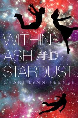Within Ash and Stardust by Chani Lynn Feener