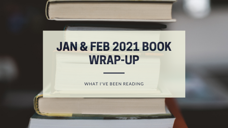 Jan & Feb 2021 Book Wrap-Up